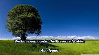We have eemaan in the Preserved Tablet.... Abu Iyaad