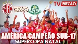 TV Mec&atilde;o: Final Am&eacute;rica 3x0 Palmeira | CAMPE&Atilde;O da Supercopa Natal Sub-17