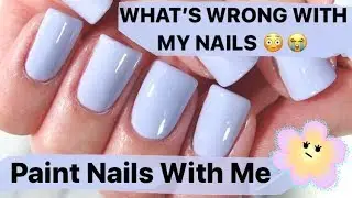 Paint Nails With Me / SOMETHING IS WRONG WITH MY NAILS :(