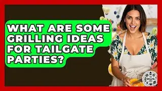 What Are Some Grilling Ideas For Tailgate Parties? - The Skillful Chef