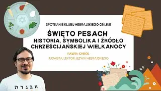 Święto Pesach: historia, symbolika i źr&oacute;dło Wielkanocy | Klub Hebrajski | spotkanie online 04