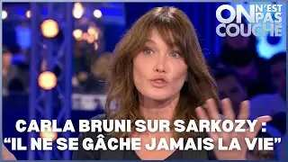 Carla Bruni s'exprime sur Nicolas Sarkozy  - On n'est pas couché 18 novembre 2017
