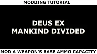 Deus Ex Mankind Divided: How to mod the ammo capacity upgrades (Tutorial)