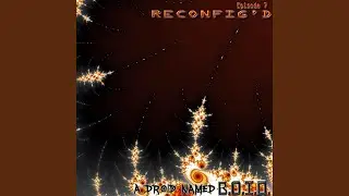 Reconfig'd, Ep. 7