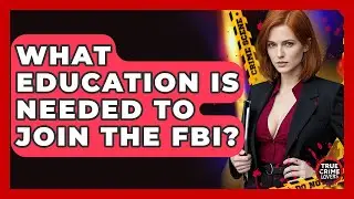 What Education Is Needed To Join The FBI? - True Crime Lovers
