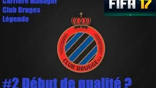 Fifa 17 - Carri&egrave;re Manager - Club de Bruges #2 : D&eacute;but de qualit&eacute; ?