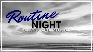 Night Routine | Classical Music