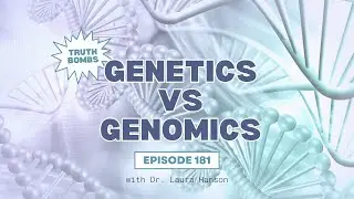 Ep 181: Genomic Testing: Building a Health Plan Based on YOUR Unique Blueprint | Truth Bombs