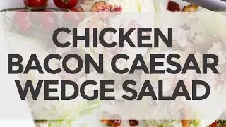 Chicken Bacon Caesar Wedge Salad