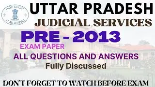 UP JUDICIARY PRE 2013 - UPPSC - CIVIL JUDGE - PRE EXAM PAPER & ANSWER KEY- Fully Discussed