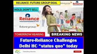Future group latest news - Future-Reliance Challenges Delhi HC status quo Order, Future Retail news