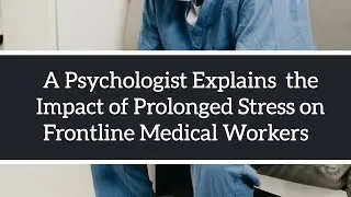 The Impact of Prolonged Stress on Frontline Medical Workers