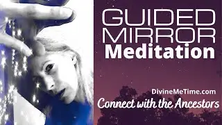Guided Ancestral Mirror Meditation || Divine Me Time