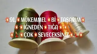 91.💥MÜKEMMEL💥Bİ💥TASARIM👌💥İĞNEDEN💥TIĞA💥EMEĞİME💥Bİ💥 BEĞENİ❤️ALIRIM💥CANLAR💃💃