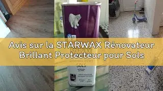 Avis sur la STARWAX R&eacute;novateur Brillant Protecteur pour Sols Int&eacute;rieurs - 1L - Id&eacute;al pour Prot&eacute;ger e
