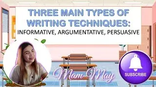THREE MAIN TYPES OF WRITING TECHNIQUES | INFORMATIVE, PERSUASIVE, ARGUMENTATIVE | Mam May