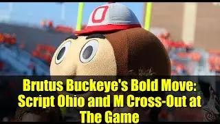 Brutus Buckeye's Bold Move: Script Ohio and M Cross-Out at The Game