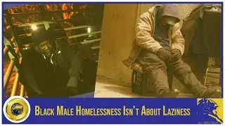 Black Male Homelessness Isn&rsquo;t About Laziness
