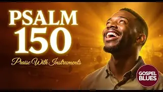 Psalm 150 Gospel Blues - Powerful Instrumental Praise With Soul (1950s Style)
