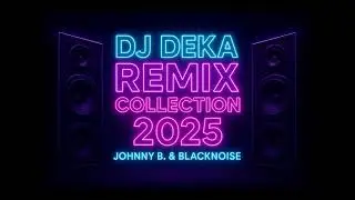 Dj Deka Remix Collection 2025 (Johnny B. & BlackNoise)