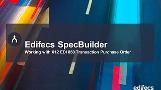 Edifecs SpecBuilder Working with X12 EDI 850 Transaction (Purchase Order)