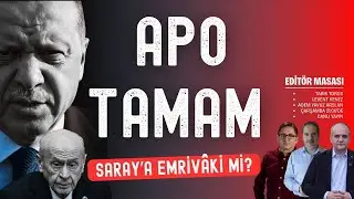 Apo tamam; Saray'a emrivâki mi? | Editör Masası