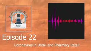 Quality Corner Podcast Episode 22: Coronavirus in Detail and Pharmacy Retail