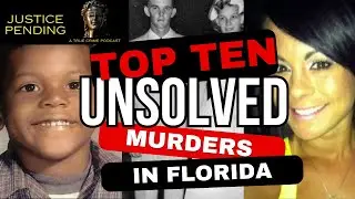 Top Ten Unsolved Murders in Florida | Justice Pending Podcast