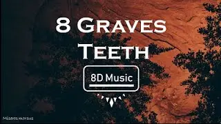 8 graves-Teeth (8D) Use Headphones 🎧🎧