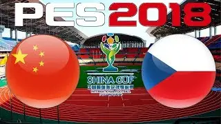 2018 CHINA CUP - 3RD PLACE PLAYOFF - PES 2018 - CHINA vs CZECH REPUBLIC