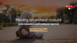 Moving On without Closure | Healing After Heartbreak