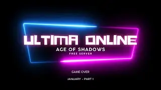 Ultima Online - Age of Shadows Free Server - Game Over - January Part 1