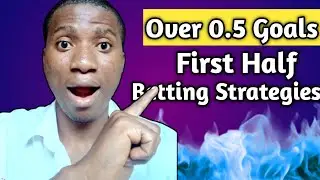 How To Predict Over 0.5 Goals First Half In Football (Working Strategies)