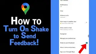 How to Turn On Shake to Send Feedback on Google Map [NEW]