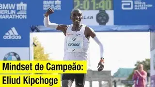 Mindset de Campe&atilde;o com Eliud Kipchoge!