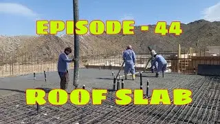 CASTING OF FRESH CONCRETE FOR ROOF SLAB VILLA IN QURAYYAH, FUJAIRAH, UAE | EPISODE - 44