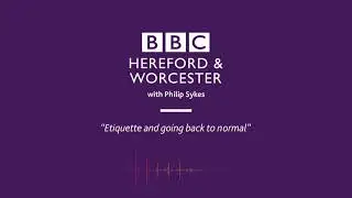 Etiquette & going back to normal | BBC | Hereford & Worcester with Philip Sykes