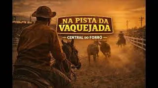 NA PISTA DA VAQUEJADA 🐂🔥 | Forró de Vaqueiro, Poeira e Tradição Nordestina | Central do Forró 2026