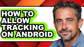 How to Allow Tracking on Android - Full Guide