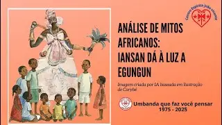 Iansan dá à luz Egungun | Análise de Mitos | CEJV Umbanda que faz você pensar