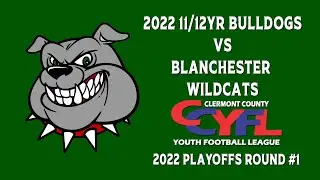 2022 BYF 11/12yr Bulldogs vs Blanchester Wildcats CCYFL Playoff Rd#1