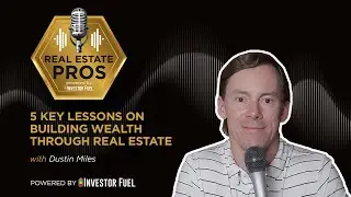 5 Key Lessons from Dustin Miles on Building Wealth Through Real Estate