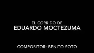 Eduardo Moctezuma (Corrido Original) Benito Soto