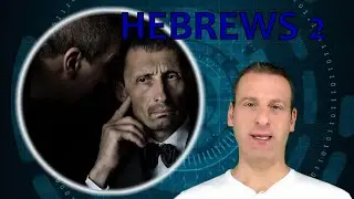 Hebrews Chapter 2 Summary and What God Wants From Us