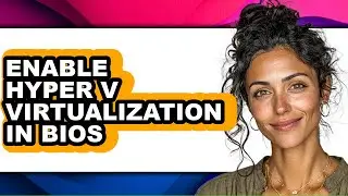 How to Enable Hyper V Virtualization in Bios (easy Method)