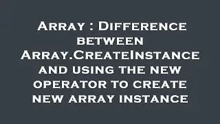Array : Difference between Array.CreateInstance and using the new operator to create new array insta