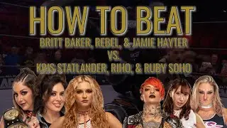 #HowToBeat Ruby Soho, Kris Statlander and Riho Vs Britt Baker, Rebel and Jamie Hayter #AEWDynamite
