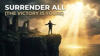 When you've tried everything and failed... DO THIS | Surrender All (The Victory is Yours)