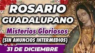 ROSARIO GUADALUPANO 31 DE DICIEMBRE (SIN ANUNCIOS INTERMEDIOS) 🌷 Misterios Gloriosos 🙏