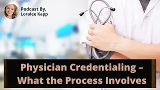 Physician Credentialing &ndash; What the Process Involves